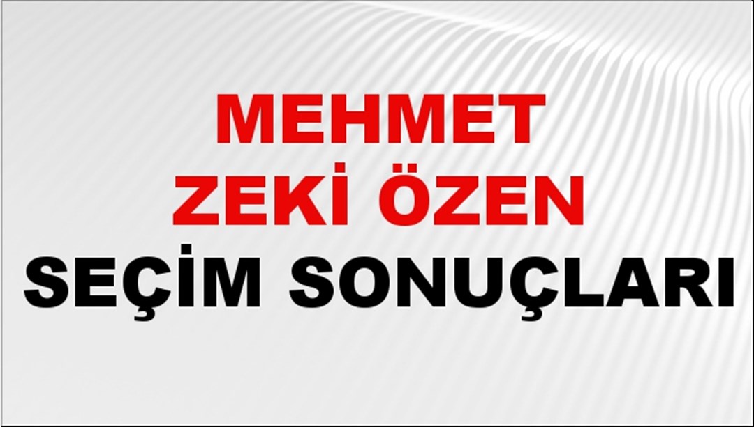 Mehmet Zeki Özen Seçim Sonuçları 2024 Canlı: 31 Mart 2024 Türkiye Mehmet Zeki Özen Yerel Seçim Sonucu ve İlçe İlçe YSK Oy Sonuçları Son Dakika