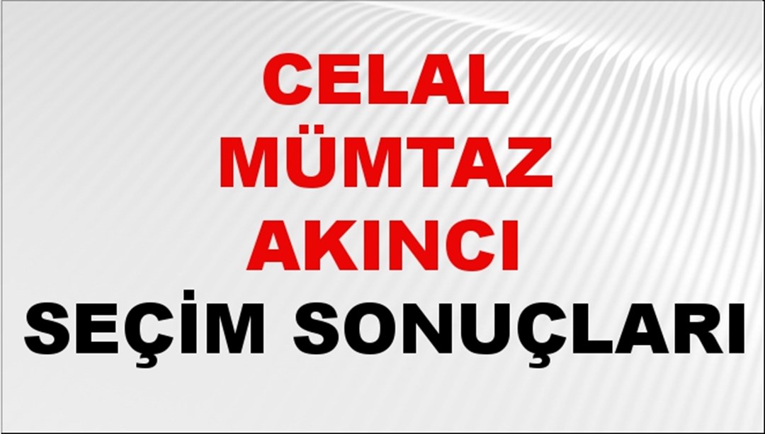 Celal Mümtaz Akıncı Seçim Sonuçları 2024 Canlı: 31 Mart 2024 Türkiye Celal Mümtaz Akıncı Yerel Seçim Sonucu ve İlçe İlçe YSK Oy Sonuçları Son Dakika