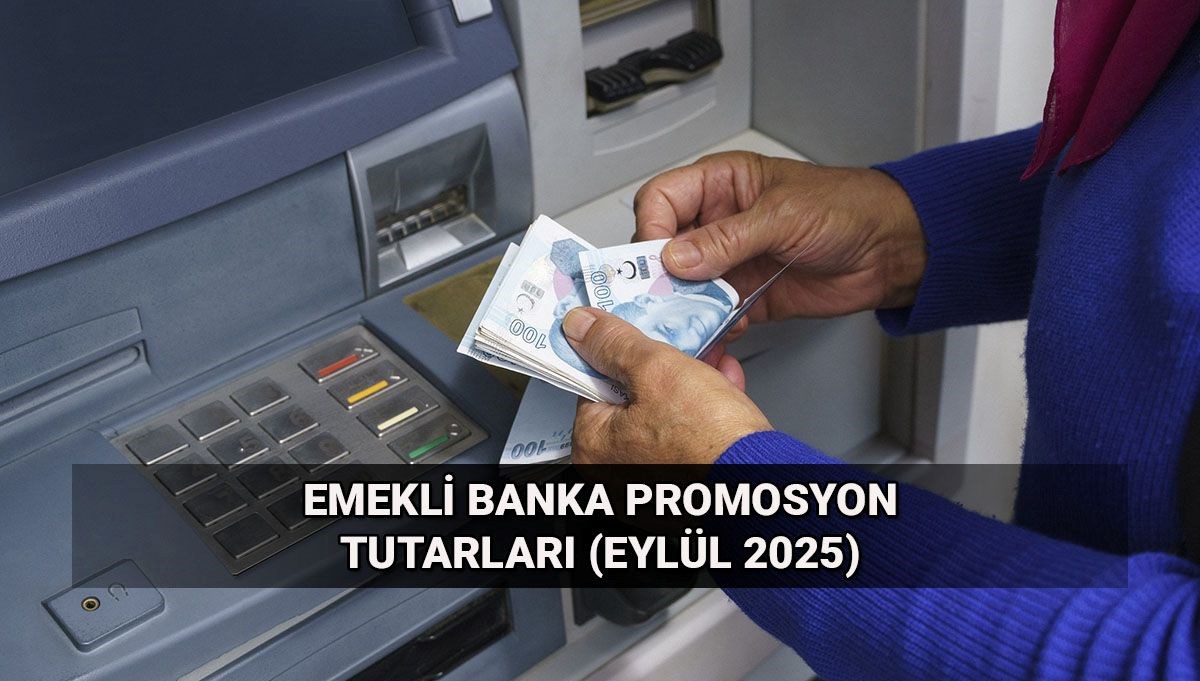 Emekli banka promosyonlarında tutarlar değişti! Eylül 2025 emekli promosyonları ne kadar oldu?