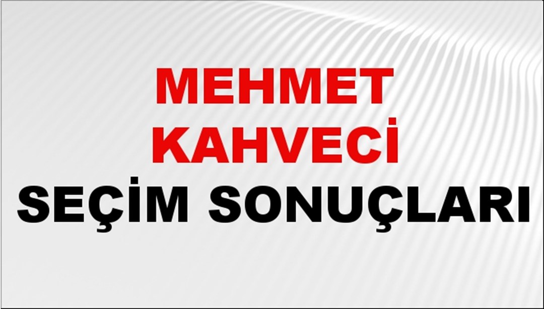 Mehmet Kahveci Seçim Sonuçları 2024 Canlı: 31 Mart 2024 Türkiye Mehmet Kahveci Yerel Seçim Sonucu ve İlçe İlçe YSK Oy Sonuçları Son Dakika