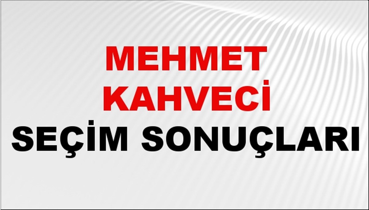Mehmet Kahveci Seçim Sonuçları 2024 Canlı: 31 Mart 2024 Türkiye Mehmet Kahveci Yerel Seçim Sonucu ve İlçe İlçe YSK Oy Sonuçları Son Dakika