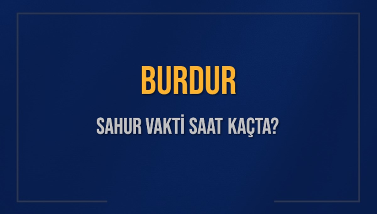 BURDUR SAHUR VAKTİ SAAT KAÇTA? BURDUR Sahur Vakitleri Ne Kadar Kaldı? BURDUR İçin Sahur Saatleri Saat Kaçta Bitiyor? Diyanet 9 Mart 2025 BURDUR İmsak Vakti Saat Kaçta Okunuyor? BURDUR SAHUR VAKTİ SAAT KAÇTA? BURDUR Sahur Vakitleri Ne Kadar Kaldı? BURDUR İçin Sahur Saatleri Saat Kaçta Bitiyor? Diyanet 9 Mart 2025 BURDUR İmsak Vakti Saat Kaçta Okunuyor?