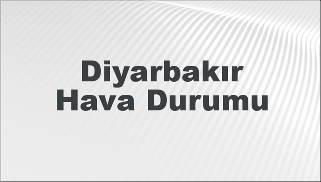Diyarbakır Hava Durumu 26 Mayıs 2024