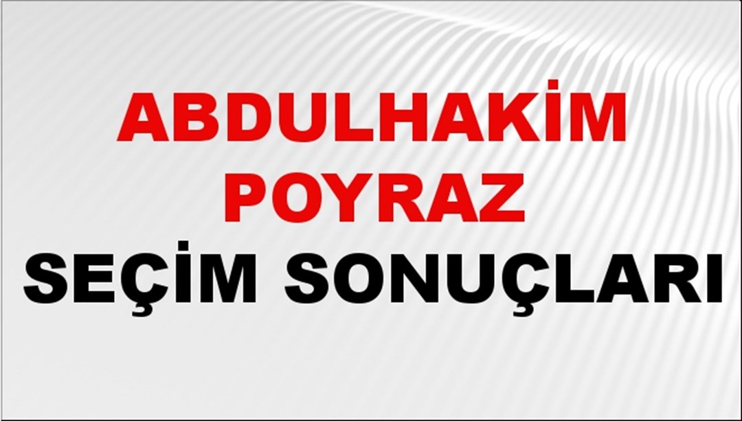 Abdulhakim Poyraz Seçim Sonuçları 2024 Canlı: 31 Mart 2024 Türkiye Abdulhakim Poyraz Yerel Seçim Sonucu ve İlçe İlçe YSK Oy Sonuçları Son Dakika