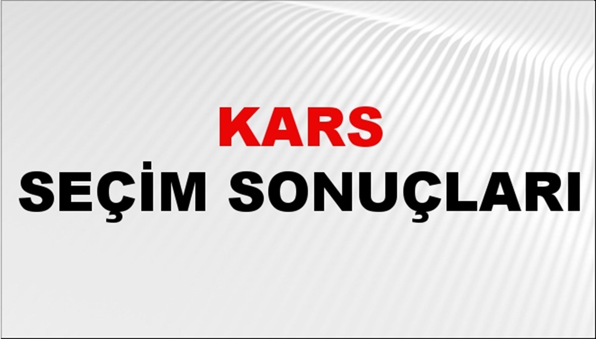 Kars Seçim Sonuçları 2024 Canlı: 31 Mart 2024 Türkiye Kars Yerel Seçim Sonucu ve YSK İlçe İlçe Oy Sonuçları Son Dakika