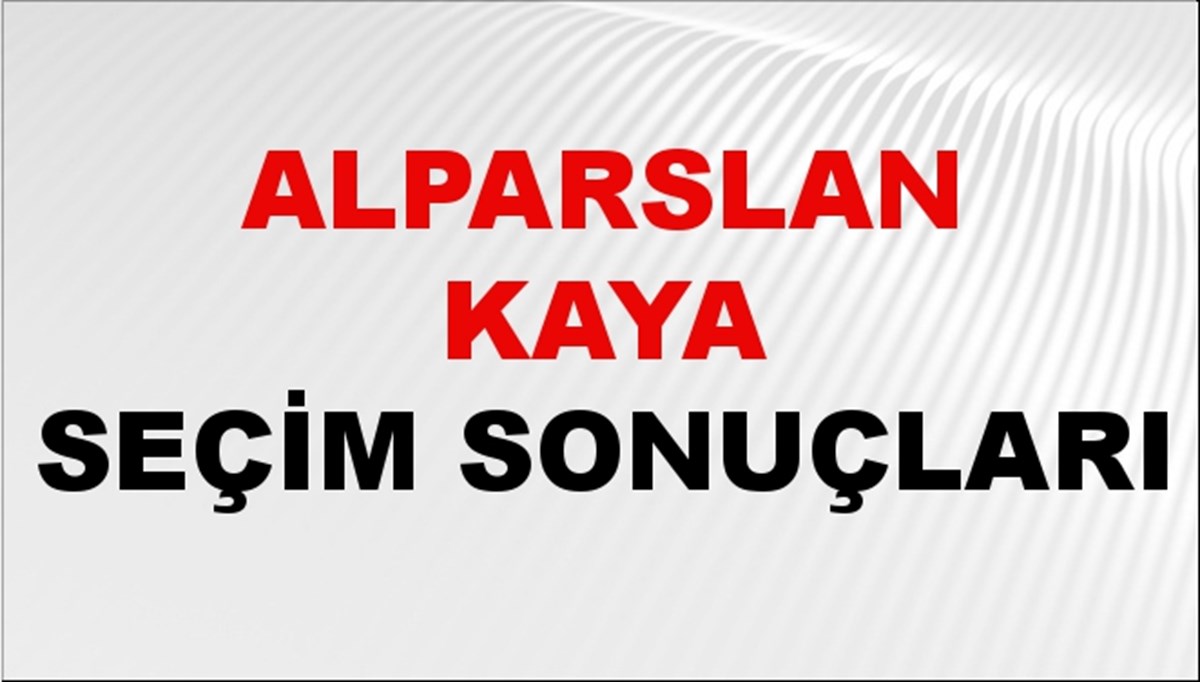 Alparslan Kaya Seçim Sonuçları 2024 Canlı: 31 Mart 2024 Türkiye Alparslan Kaya Yerel Seçim Sonucu ve İlçe İlçe YSK Oy Sonuçları Son Dakika