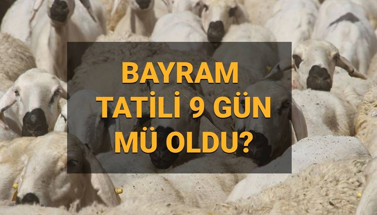 BAYRAM TATİLİ 9 GÜN MÜ OLDU? Kurban Bayramı tatili 9 gün mü, kaç gün sürecek? Bayram tatili uzatıldı mı, ne zaman başlıyor?