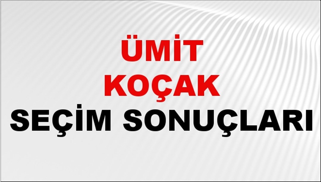 Ümit Koçak Seçim Sonuçları 2024 Canlı: 31 Mart 2024 Türkiye Ümit Koçak Yerel Seçim Sonucu ve İlçe İlçe YSK Oy Sonuçları Son Dakika