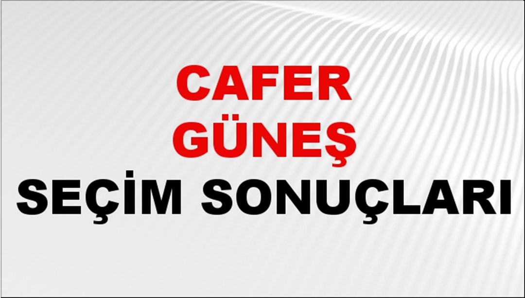 Cafer Güneş Seçim Sonuçları 2024 Canlı: 31 Mart 2024 Türkiye Cafer Güneş Yerel Seçim Sonucu ve İlçe İlçe YSK Oy Sonuçları Son Dakika