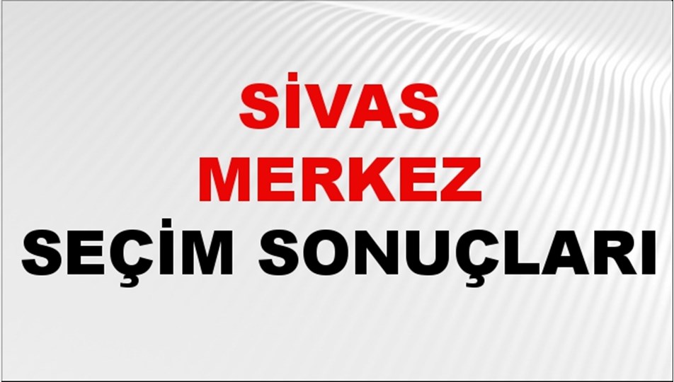 Sivas MERKEZ Seçim Sonuçları 2024 Canlı: 31 Mart 2024 Türkiye MERKEZ Yerel Seçim Sonucu ve YSK Oy Sonuçları Son Dakika