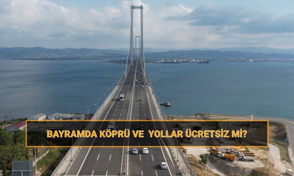 "Ramazan Bayramı'nda Ücretsiz Köprü ve Yollar: Hangileri Dahil?" 72 AD7Q4YSTUUyYU hEweqtBA
