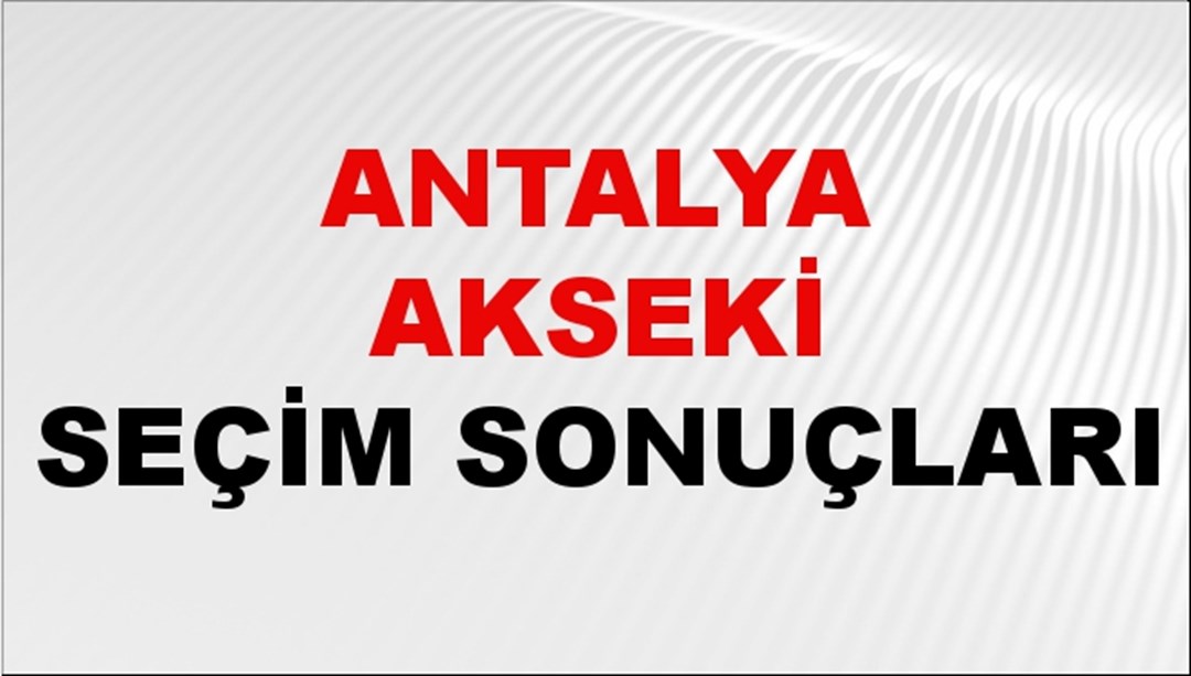 Antalya AKSEKİ Seçim Sonuçları 2024 Canlı: 31 Mart 2024 Türkiye AKSEKİ Yerel Seçim Sonucu ve YSK Oy Sonuçları Son Dakika