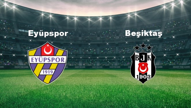 Eyüpspor - Beşiktaş Maçı Ne Zaman? Eyüpspor - Beşiktaş Maçı Hangi Kanalda Canlı Yayınlanacak?