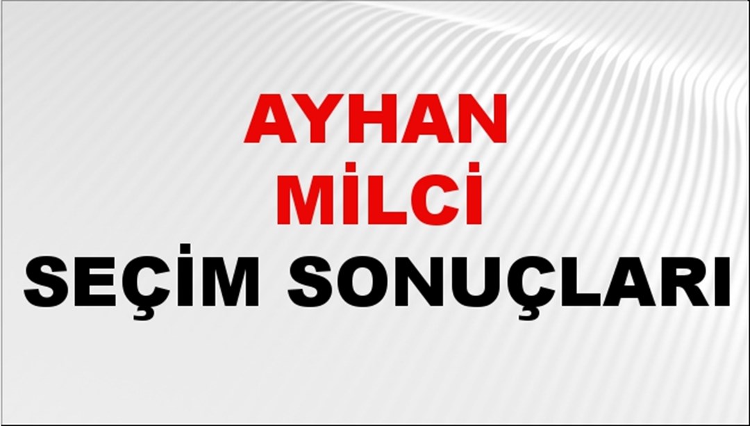 Ayhan Milci Seçim Sonuçları 2024 Canlı: 31 Mart 2024 Türkiye Ayhan Milci Yerel Seçim Sonucu ve İlçe İlçe YSK Oy Sonuçları Son Dakika