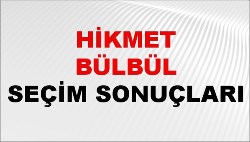 Hikmet Bülbül Seçim Sonuçları 2024 Canlı: 31 Mart 2024 Türkiye Hikmet Bülbül Yerel Seçim Sonucu ve İlçe İlçe YSK Oy Sonuçları Son Dakika - 1