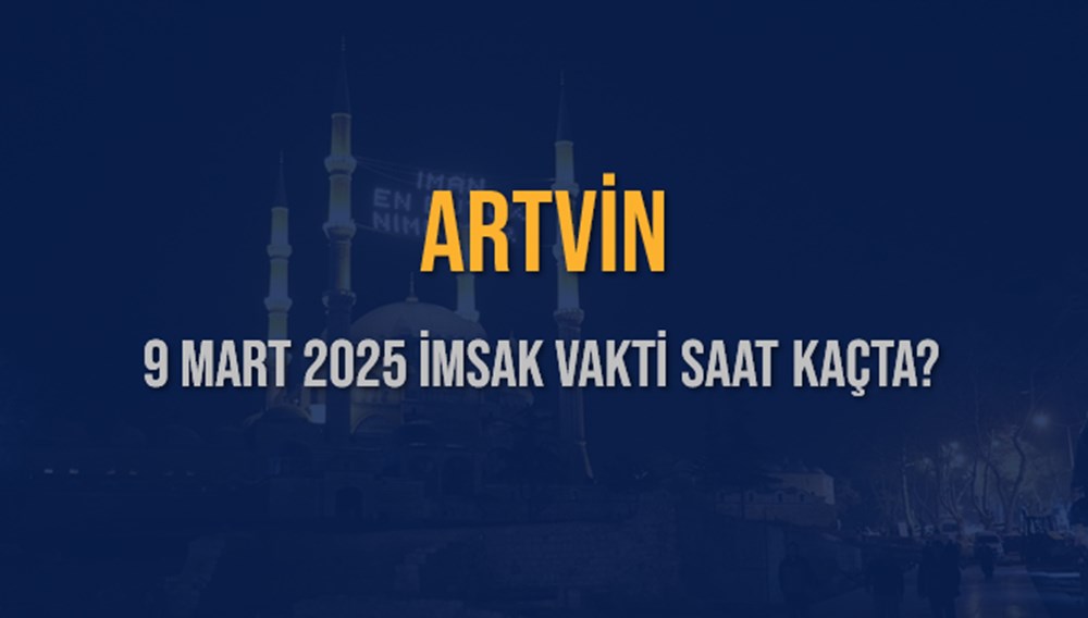 ARTVİN'de Mübarek Sahur Sofraları Ne Zaman Kurulacak? (9 Mart 2025 İmsak Vakti) 75