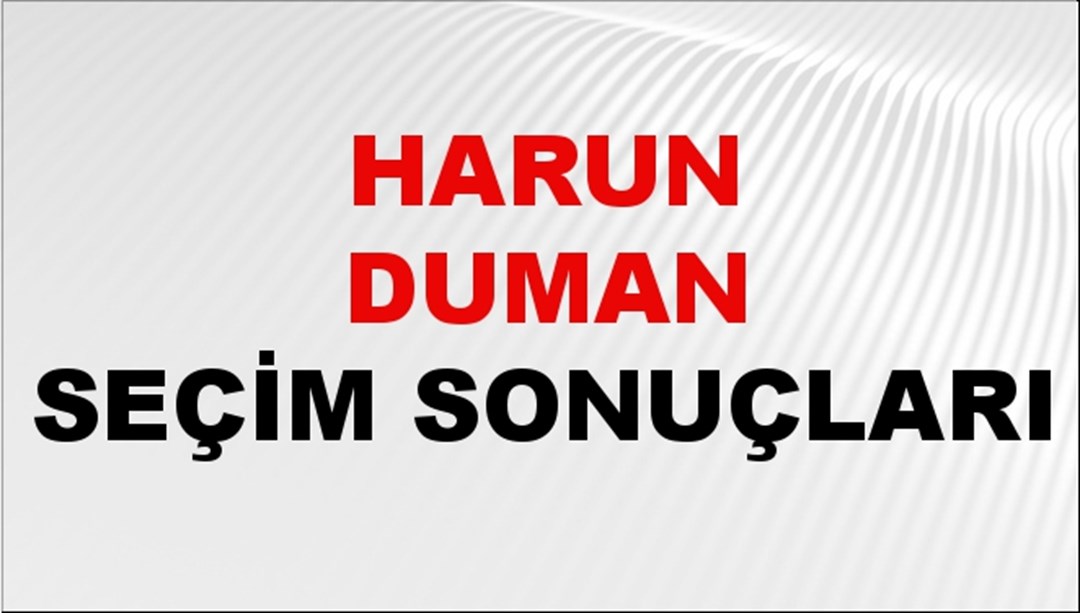 Harun Duman Seçim Sonuçları 2024 Canlı: 31 Mart 2024 Türkiye Harun Duman Yerel Seçim Sonucu ve İlçe İlçe YSK Oy Sonuçları Son Dakika