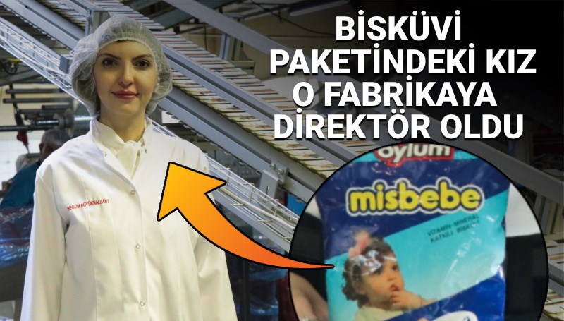 Bisküvi paketindeki kız o fabrikaya direktör oldu