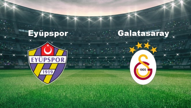 Eyüpspor - Galatasaray Maçı Ne Zaman? Eyüpspor - Galatasaray Maçı Hangi Kanalda Canlı Yayınlanacak?