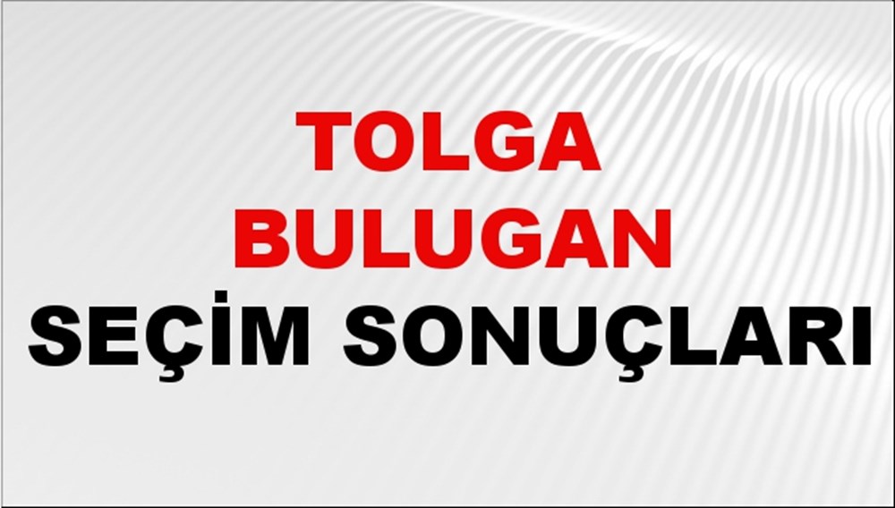 Tolga Bulugan Seçim Sonuçları 2024 Canlı: 31 Mart 2024 Türkiye Tolga Bulugan Yerel Seçim Sonucu ve İlçe İlçe YSK Oy Sonuçları Son Dakika - 1