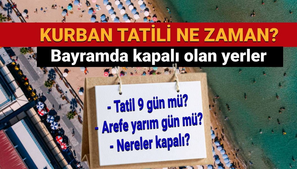 Kurban tatili ne zaman başlıyor, arefe günü hangi gün? Kurban Bayramı tatili uzatıldı mı, 9 gün mü? (Bayram tatili kapalı olan yerler nereler?) Kurban tatili ne zaman başlıyor, arefe günü hangi gün? Kurban Bayramı tatili uzatıldı mı, 9 gün mü? (Bayram tatili kapalı olan yerler nereler?)