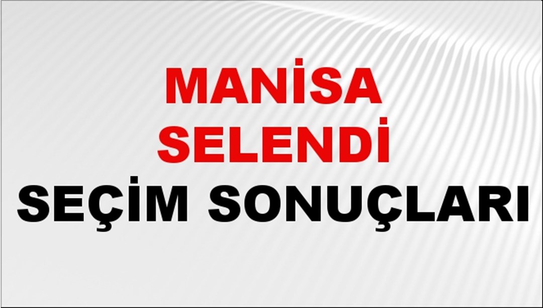 Manisa SELENDİ Seçim Sonuçları 2024 Canlı: 31 Mart 2024 Türkiye SELENDİ Yerel Seçim Sonucu ve YSK Oy Sonuçları Son Dakika