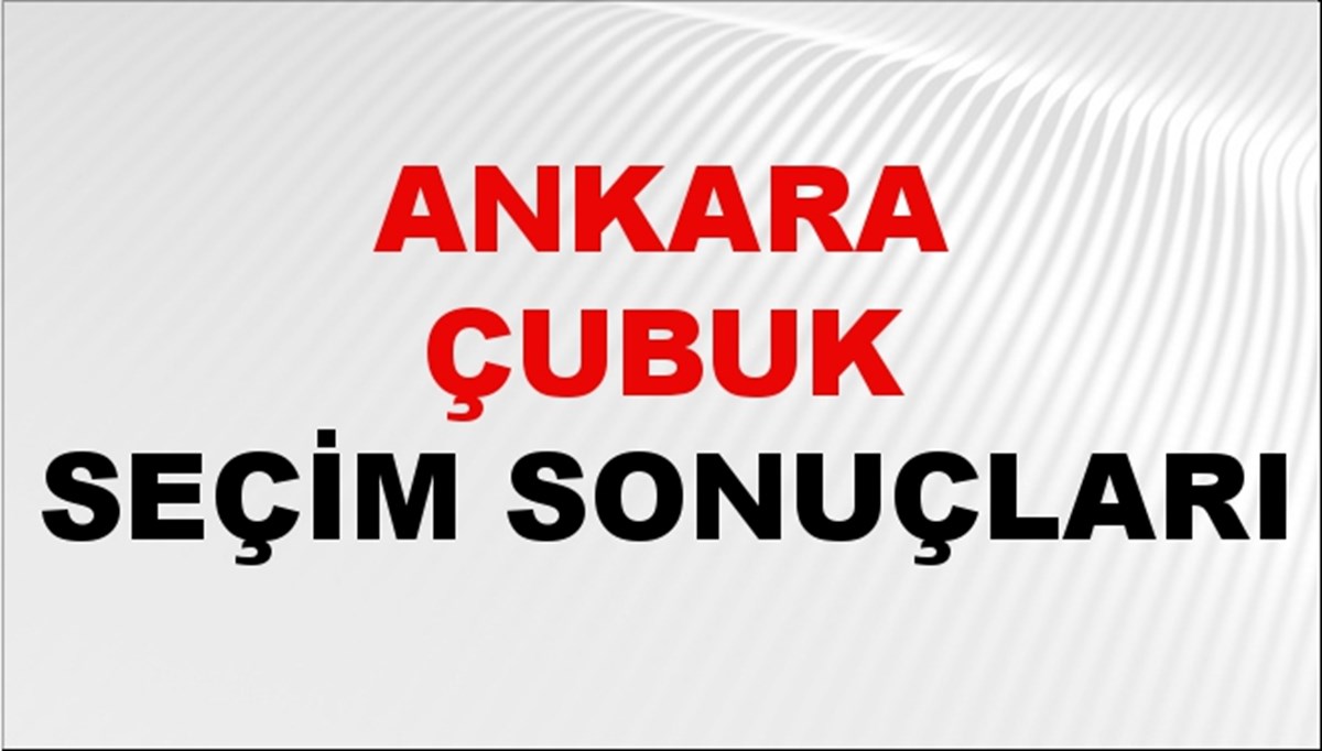 Ankara ÇUBUK Seçim Sonuçları 2024 Canlı: 31 Mart 2024 Türkiye ÇUBUK Yerel Seçim Sonucu ve YSK Oy Sonuçları Son Dakika