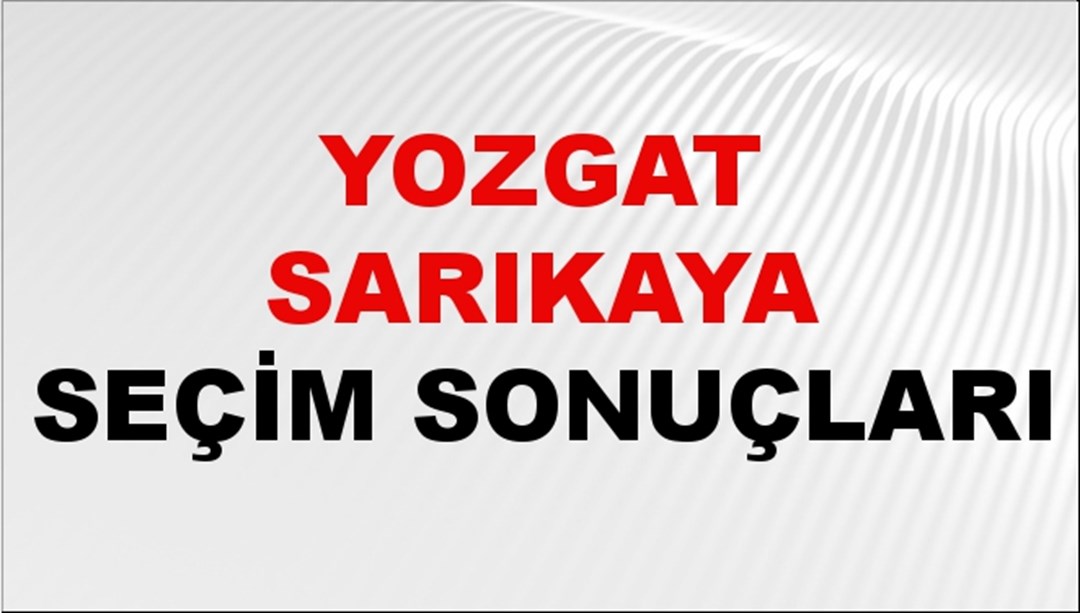Yozgat SARIKAYA Seçim Sonuçları 2024 Canlı: 31 Mart 2024 Türkiye SARIKAYA Yerel Seçim Sonucu ve YSK Oy Sonuçları Son Dakika