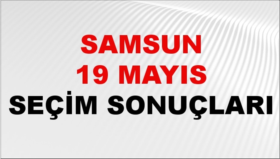 Samsun 19 MAYIS Seçim Sonuçları 2024 Canlı: 31 Mart 2024 Türkiye 19 MAYIS Yerel Seçim Sonucu ve YSK Oy Sonuçları Son Dakika