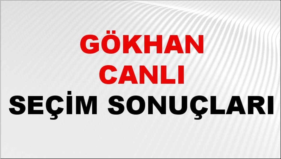 Gökhan Canlı Seçim Sonuçları 2024 Canlı: 31 Mart 2024 Türkiye Gökhan Canlı Yerel Seçim Sonucu ve İlçe İlçe YSK Oy Sonuçları Son Dakika