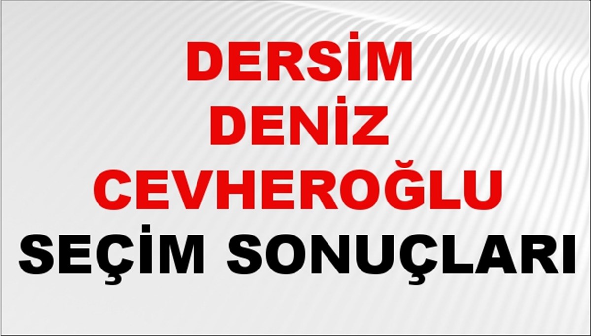 Dersim Deniz Cevheroğlu Seçim Sonuçları 2024 Canlı: 31 Mart 2024 Türkiye Dersim Deniz Cevheroğlu Yerel Seçim Sonucu ve İlçe İlçe YSK Oy Sonuçları Son Dakika Dersim Deniz Cevheroğlu Seçim Sonuçları 2024 Canlı: 31 Mart 2024 Türkiye Dersim Deniz Cevheroğlu Yerel Seçim Sonucu ve İlçe İlçe YSK Oy Sonuçları Son Dakika