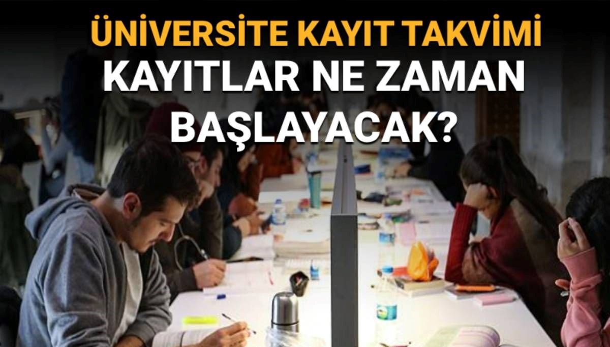 Üniversite kayıtları ne zaman, hangi tarihte başlayacak?