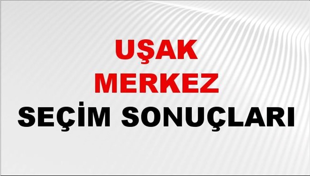 Uşak MERKEZ Seçim Sonuçları 2024 Canlı: 31 Mart 2024 Türkiye MERKEZ Yerel Seçim Sonucu ve YSK Oy Sonuçları Son Dakika