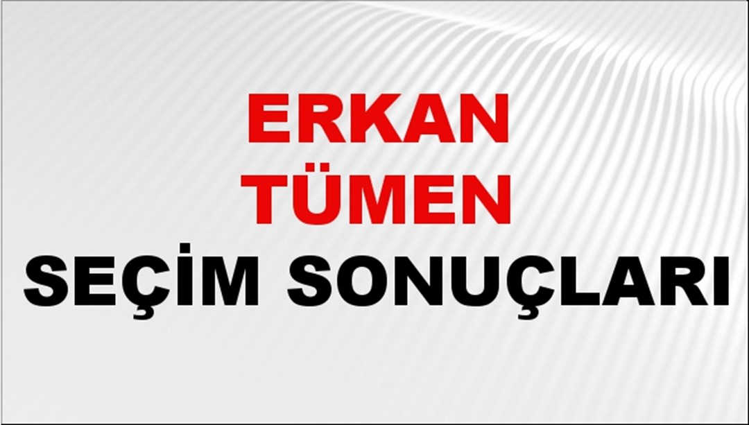 Erkan Tümen Seçim Sonuçları 2024 Canlı: 31 Mart 2024 Türkiye Erkan Tümen Yerel Seçim Sonucu ve İlçe İlçe YSK Oy Sonuçları Son Dakika
