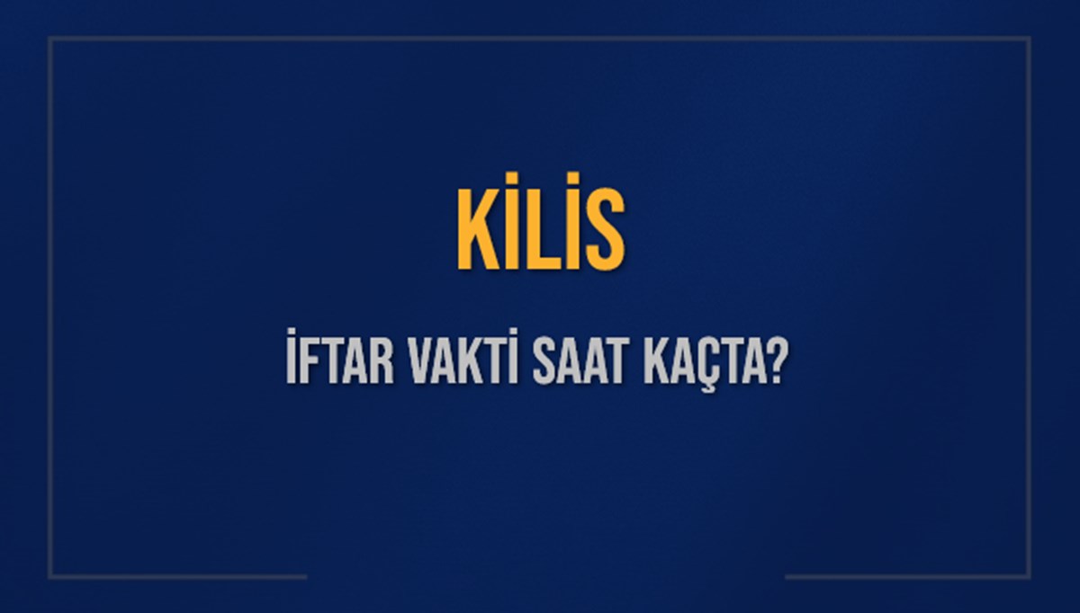 KİLİS İFTAR VAKTİ SAAT KAÇTA OKUNUYOR? KİLİS İçin İftar Saatleri Ne Kadar Kaldı? KİLİS İftar Vakitleri Kaç Dakika Var? Diyanet 8 Mart 2025 KİLİS Akşam Ezanı Bugün Ne Zaman Okunacak? KİLİS İFTAR VAKTİ SAAT KAÇTA OKUNUYOR? KİLİS İçin İftar Saatleri Ne Kadar Kaldı? KİLİS İftar Vakitleri Kaç Dakika Var? Diyanet 8 Mart 2025 KİLİS Akşam Ezanı Bugün Ne Zaman Okunacak?