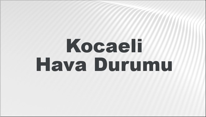 Kocaeli Hava Durumu 20 Ekim 2024