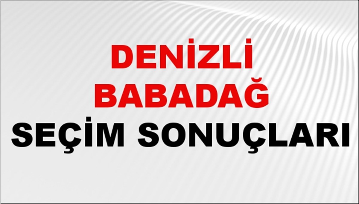 Denizli BABADAĞ Seçim Sonuçları 2024 Canlı: 31 Mart 2024 Türkiye BABADAĞ Yerel Seçim Sonucu ve YSK Oy Sonuçları Son Dakika