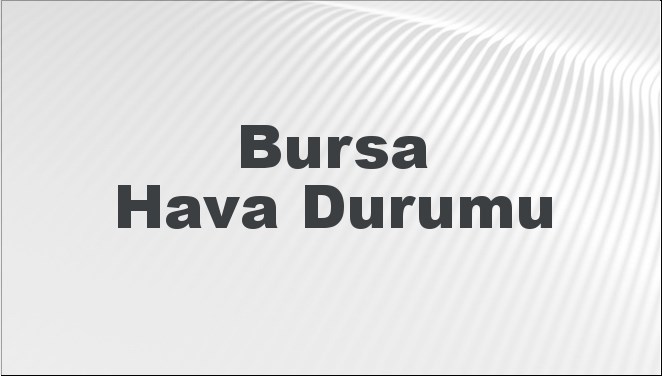 Bursa Hava Durumu 29 Eylül 2024