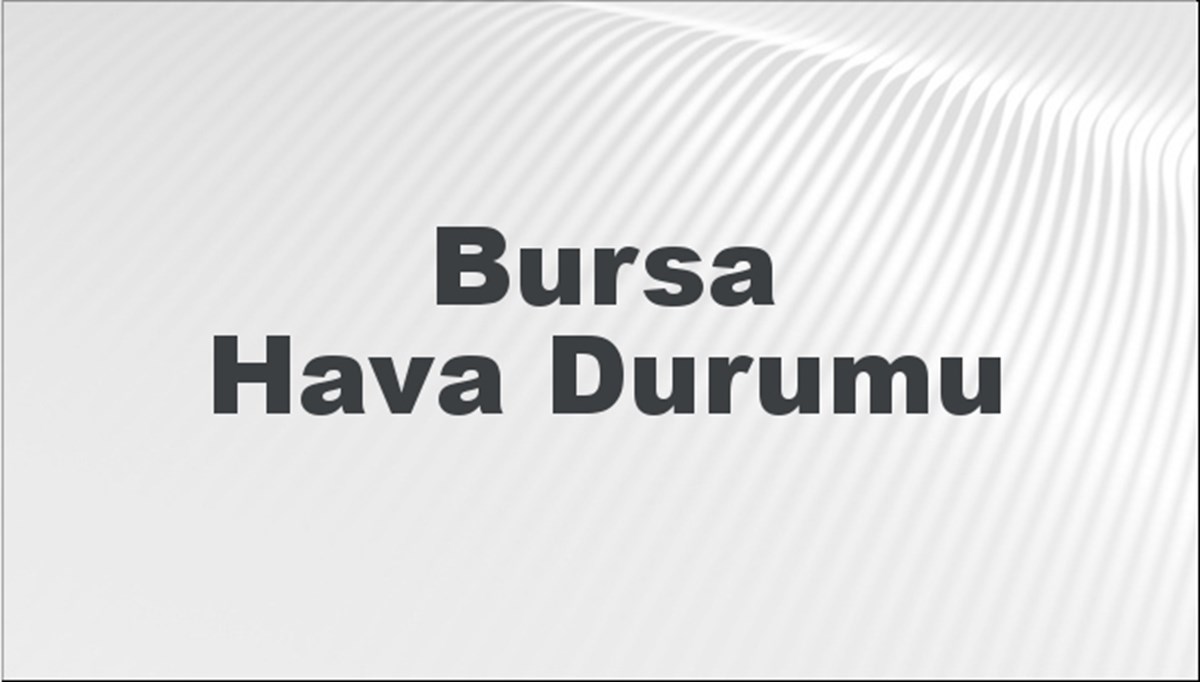 Bursa Hava Durumu 24 Mart 2024