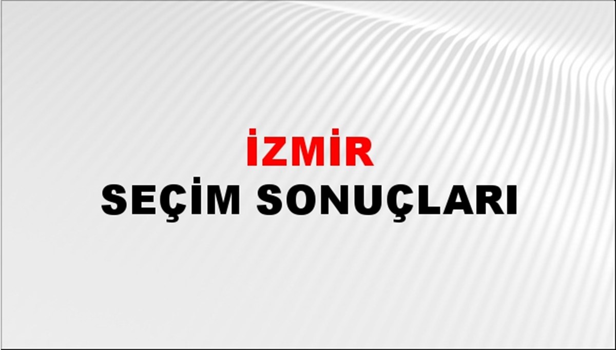 İzmir seçim sonuçları 2023 - İzmir 1. ve 2. bölge Cumhurbaşkanlığı seçim sonuçlarında son durum