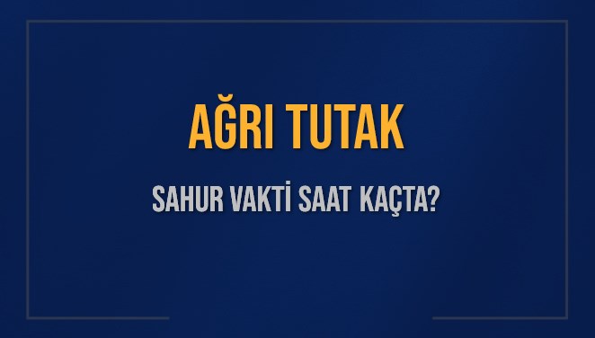 AĞRI TUTAK SAHUR VAKTİ SAAT KAÇTA? TUTAK Sahur Vakitleri Ne Kadar Kaldı? TUTAK İçin Sahur Saatleri Saat Kaçta Bitiyor? Diyanet 1 Mart 2025 TUTAK İmsak Vakti Saat Kaçta Okunuyor?