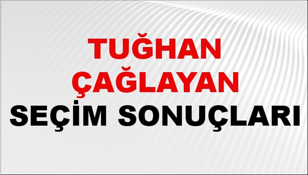 Tuğhan Çağlayan Seçim Sonuçları 2024 Canlı: 31 Mart 2024 Türkiye Tuğhan Çağlayan Yerel Seçim Sonucu ve İlçe İlçe YSK Oy Sonuçları Son Dakika