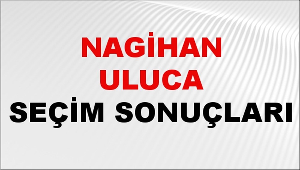 Nagihan Uluca Seçim Sonuçları 2024 Canlı: 31 Mart 2024 Türkiye Nagihan Uluca Yerel Seçim Sonucu ve İlçe İlçe YSK Oy Sonuçları Son Dakika - 1
