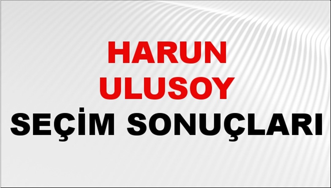 Harun Ulusoy Seçim Sonuçları 2024 Canlı: 31 Mart 2024 Türkiye Harun Ulusoy Yerel Seçim Sonucu ve İlçe İlçe YSK Oy Sonuçları Son Dakika