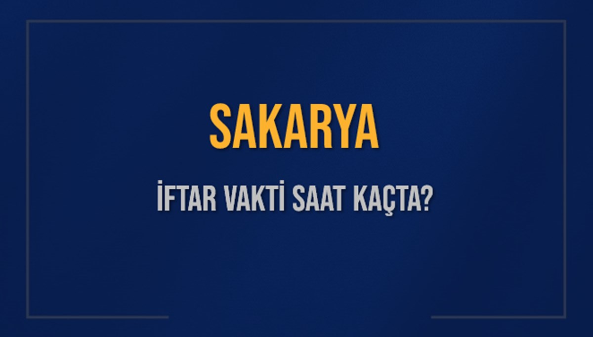 SAKARYA İFTAR VAKTİ SAAT KAÇTA OKUNUYOR? SAKARYA İçin İftar Saatleri Ne Kadar Kaldı? SAKARYA İftar Vakitleri Kaç Dakika Var? Diyanet 5 Mart 2025 SAKARYA Akşam Ezanı Bugün Ne Zaman Okunacak? SAKARYA İFTAR VAKTİ SAAT KAÇTA OKUNUYOR? SAKARYA İçin İftar Saatleri Ne Kadar Kaldı? SAKARYA İftar Vakitleri Kaç Dakika Var? Diyanet 5 Mart 2025 SAKARYA Akşam Ezanı Bugün Ne Zaman Okunacak?