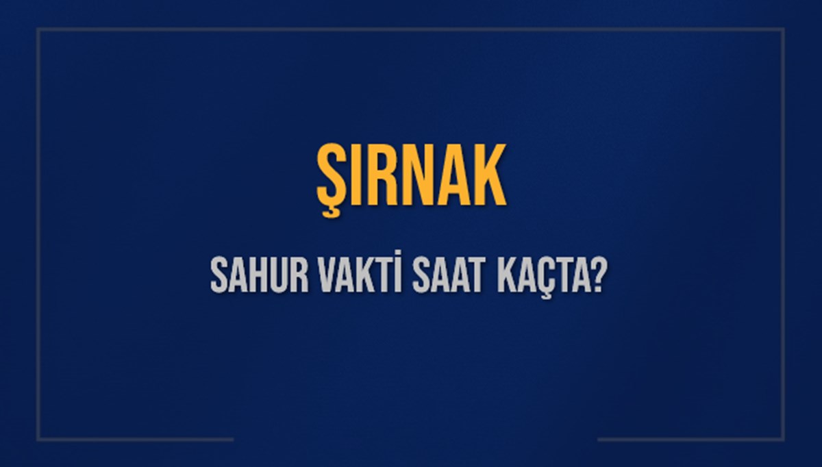 ŞIRNAK SAHUR VAKTİ SAAT KAÇTA? ŞIRNAK Sahur Vakitleri Ne Kadar Kaldı? ŞIRNAK İçin Sahur Saatleri Saat Kaçta Bitiyor? Diyanet 9 Mart 2025 ŞIRNAK İmsak Vakti Saat Kaçta Okunuyor? ŞIRNAK SAHUR VAKTİ SAAT KAÇTA? ŞIRNAK Sahur Vakitleri Ne Kadar Kaldı? ŞIRNAK İçin Sahur Saatleri Saat Kaçta Bitiyor? Diyanet 9 Mart 2025 ŞIRNAK İmsak Vakti Saat Kaçta Okunuyor?