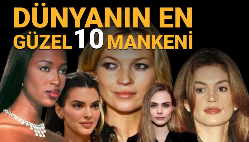 Bilimsel olarak hesaplandı: Dünyanın en güzel 10 mankeni belli oldu!