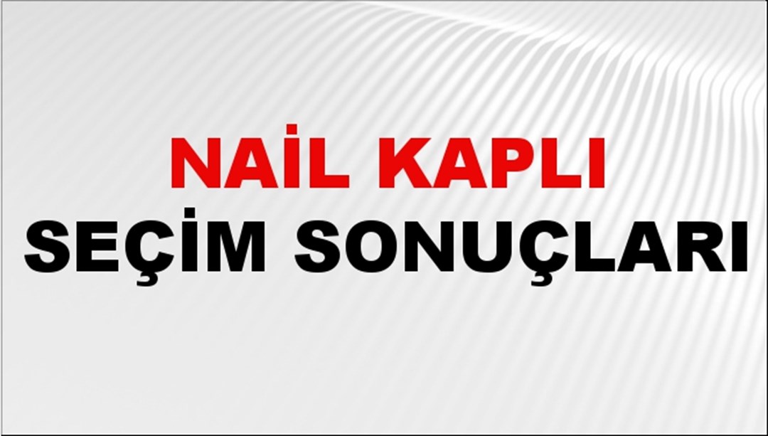 Nail Kaplı Seçim Sonuçları 2024 Canlı: 31 Mart 2024 Türkiye Nail Kaplı Yerel Seçim Sonucu ve İlçe İlçe YSK Oy Sonuçları Son Dakika