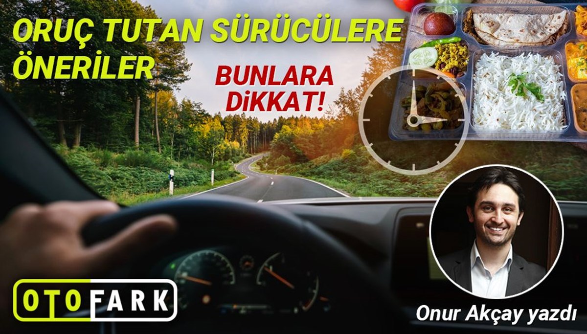 Oruç tutan sürücülerin dikkat etmesi gerekenler Oruç tutan sürücülerin dikkat etmesi gerekenler