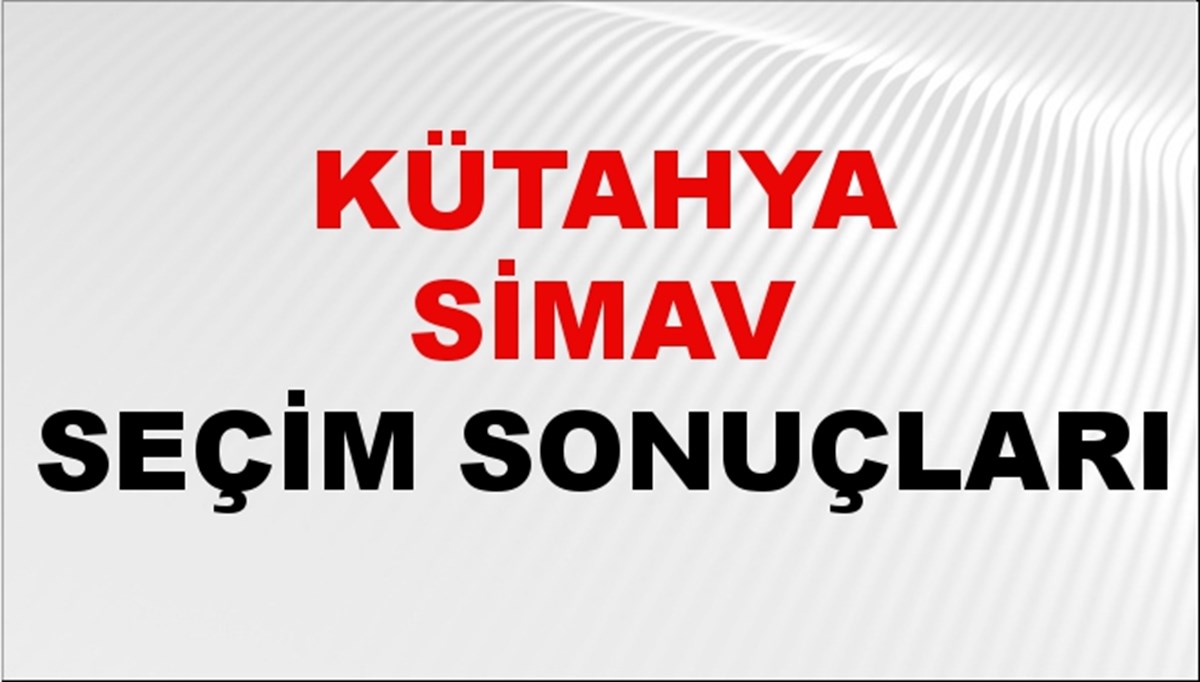 Kütahya SİMAV Seçim Sonuçları 2024 Canlı: 31 Mart 2024 Türkiye SİMAV Yerel Seçim Sonucu ve YSK Oy Sonuçları Son Dakika